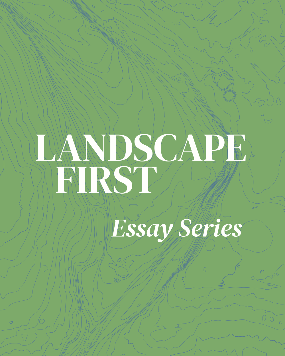 Landscape First Essay Series