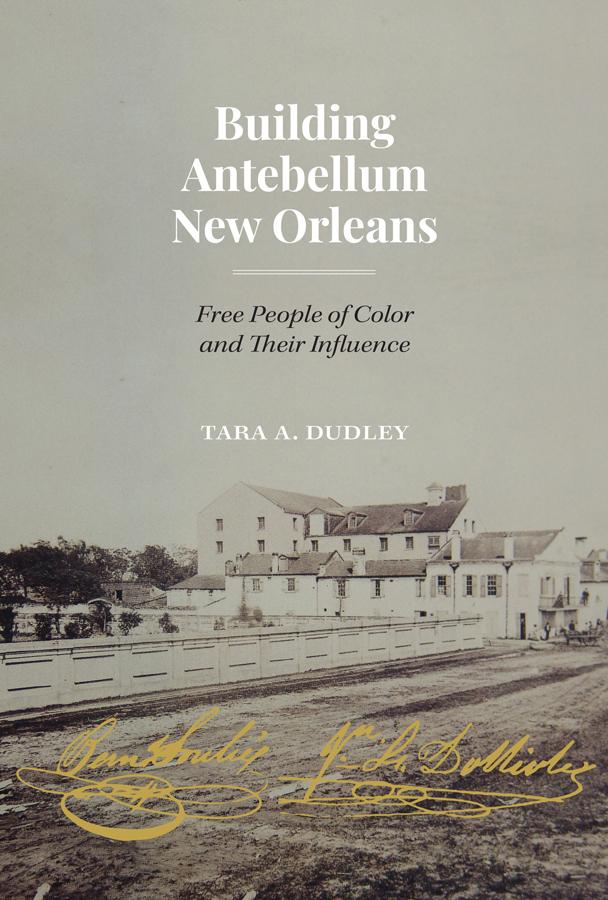 Building Antebellum New Orleans, Tara Dudley
