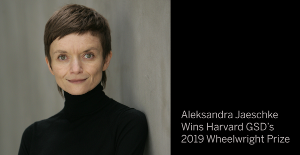 Aleksandra Jaeshke headshot and text "Wins Harvard GSD's 2019 Wheelwright Prize"