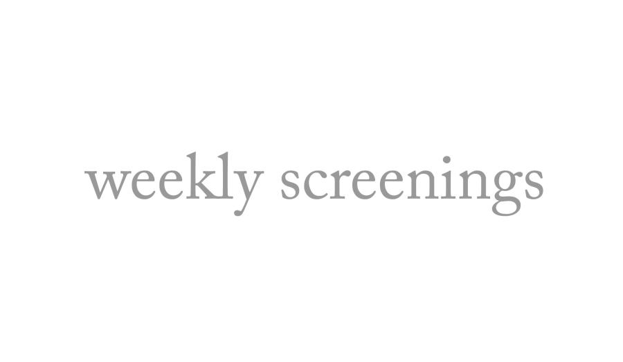 Weekly screenings