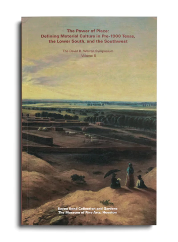 Book cover that reads "The Power of Place: Defining Material Culture in Pre-1900 Texas, the Lower South, and the Southwest"