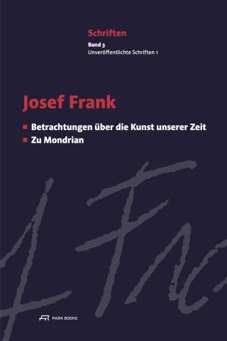 Dark purple book cover with Josef Frank's signature displayed toward the bottom with the title of the book in red and white font "Josef Frank: Schriften / Josef Frank: Writings, Volume 3: Unpublished writings, Betrachtungen zu Kunst unserer Zeit"